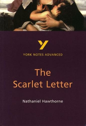 The Scarlet Letter: York Notes Advanced everything you need to catch up, study and prepare for and 2023 and 2024 exams and assessments: (York Notes Advanced 2nd edition)