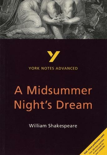 A Midsummer Night's Dream: York Notes Advanced: everything you need to catch up, study and prepare for 2021 assessments and 2022 exams (York Notes Advanced 2nd edition)