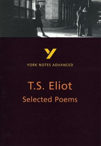 Selected Poems of T S Eliot: York Notes Advanced: everything you need to catch up, study and prepare for 2021 assessments and 2022 exams (York Notes Advanced 2nd edition)