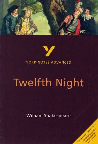 Twelfth Night: York Notes Advanced everything you need to catch up, study and prepare for and 2023 and 2024 exams and assessments: (York Notes Advanced 3rd edition)