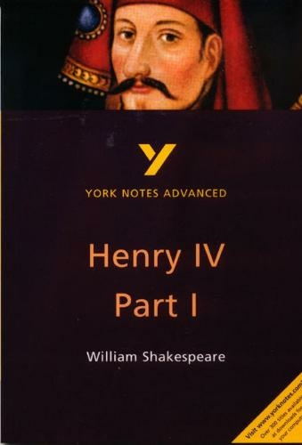 Henry IV Part I: everything you need to catch up, study and prepare for 2021 assessments and 2022 exams (York Notes Advanced 2nd edition)