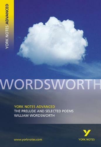 The Prelude and Selected Poems: York Notes Advanced everything you need to catch up, study and prepare for and 2023 and 2024 exams and assessments: (York Notes Advanced)