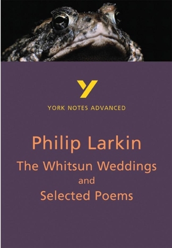 The Whitsun Weddings and Selected Poems: York Notes Advanced everything you need to catch up, study and prepare for and 2023 and 2024 exams and assessments: (York Notes Advanced)