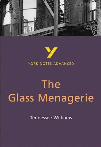The Glass Menagerie: York Notes Advanced: everything you need to catch up, study and prepare for 2021 assessments and 2022 exams (York Notes Advanced)