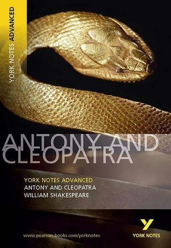Antony and Cleopatra: York Notes Advanced: everything you need to catch up, study and prepare for 2021 assessments and 2022 exams (York Notes Advanced)