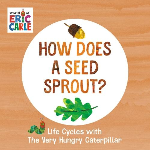 How Does a Seed Sprout?: Life Cycles with The Very Hungry Caterpillar (The World of Eric Carle)