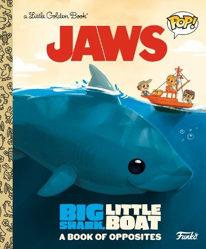 JAWS: Big Shark, Little Boat! A Book of Opposites (Funko Pop!): (Little Golden Book)