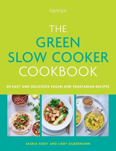 The Green Slow Cooker Cookbook: 80 easy and delicious vegan and vegetarian meals
