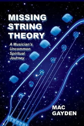 Missing String Theory: A Musician's Uncommon Musical Journey (2nd Revised ed.)