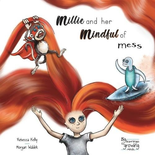 Millie and her mindful of mess: A Mindfulness book for Children & Adults (Big Learnings for Growing Minds 1)
