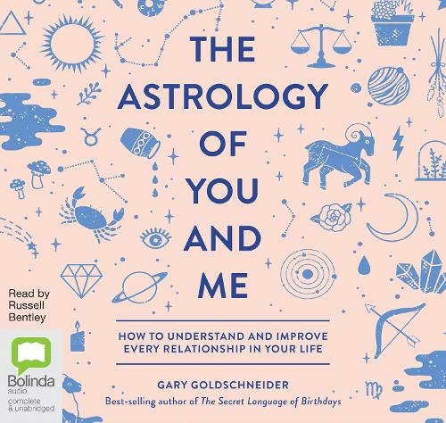 The Astrology of You and Me: How to Understand and Improve Every Relationship in Your Life (Unabridged edition)