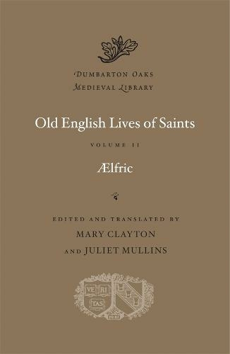 Old English Lives of Saints: Volume II (Dumbarton Oaks Medieval Library)