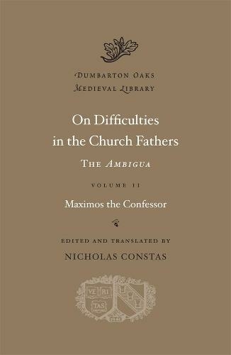 On Difficulties in the Church Fathers: The Ambigua: Volume II (Dumbarton Oaks Medieval Library)