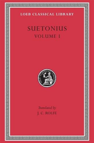 Lives of the Caesars, Volume I: Julius. Augustus. Tiberius. Gaius Caligula (Loeb Classical Library)