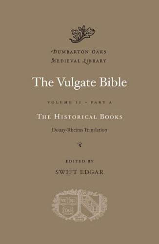 The Vulgate Bible: Volume II The Historical Books: Douay-Rheims Translation: Part A (Dumbarton Oaks Medieval Library)
