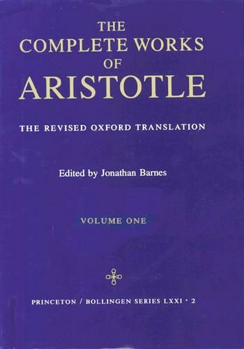 The Complete Works of Aristotle, Volume One: The Revised Oxford Translation (Bollingen Series)