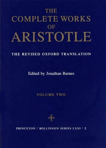 The Complete Works of Aristotle, Volume Two: The Revised Oxford Translation (Bollingen Series Revised edition)