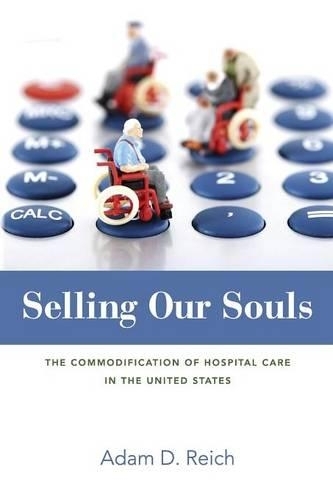 Selling Our Souls: The Commodification of Hospital Care in the United States