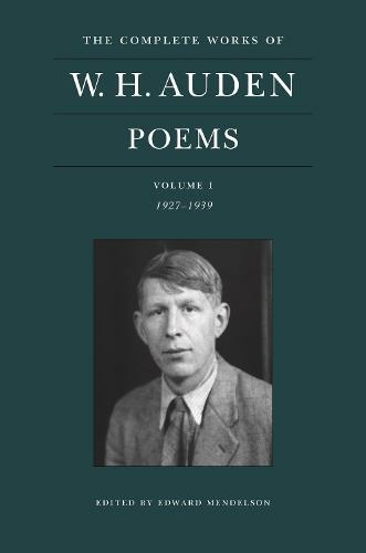 The Complete Works of W. H. Auden: Poems, Volume I: 1927-1939 (The Complete Works of W. H. Auden)