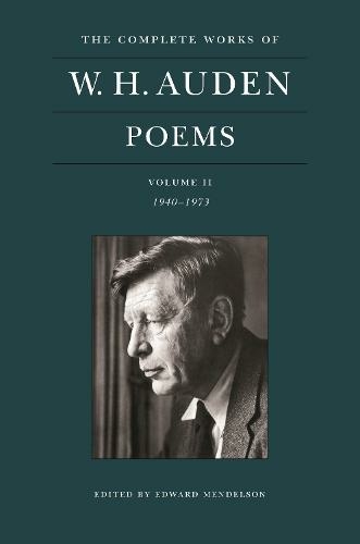 The Complete Works of W. H. Auden: Poems, Volume II: 1940-1973 (The Complete Works of W. H. Auden)