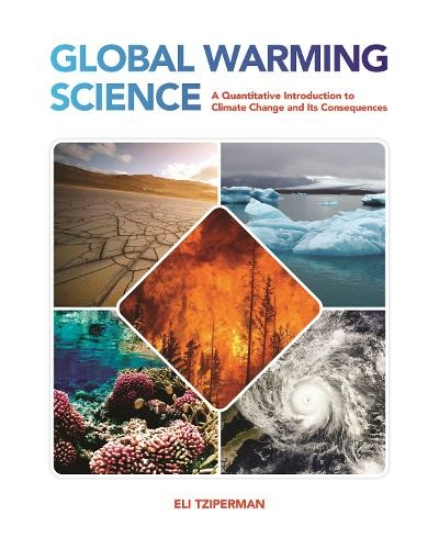 Global Warming Science: A Quantitative Introduction to Climate Change and Its Consequences