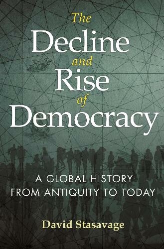 The Decline and Rise of Democracy: A Global History from Antiquity to Today (The Princeton Economic History of the Western World)