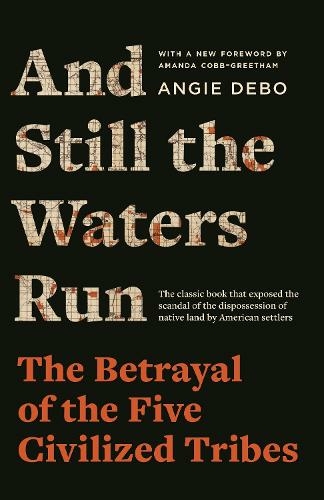 And Still the Waters Run: The Betrayal of the Five Civilized Tribes