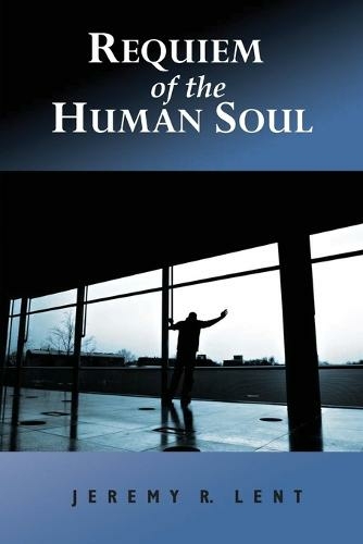 Requiem of the Human Soul: (Re-Issue of 2009 Original ed.)
