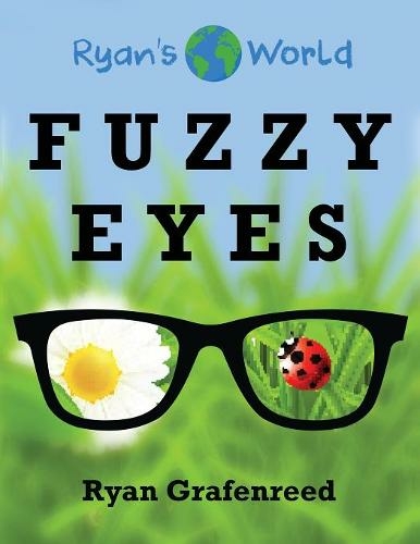 Fuzzy Eyes: (Ryan's World 1 Come Along as a Kindergartener Learns His Fuzzy Eyesight Can Be Corrected with Glasses. ed.)