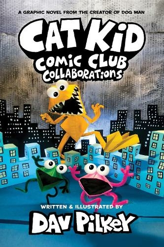 Cat Kid Comic Club 4: Collaborations: from the Creator of Dog Man: (Cat Kid Comic Club)