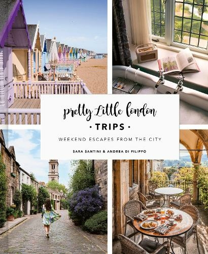 Pretty Little London: Trips: Weekend Escapes From the City (Pretty Little London)