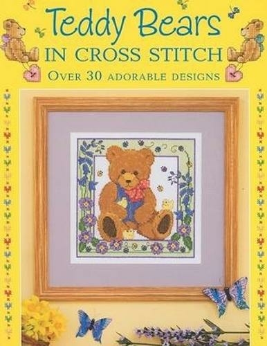 Teddy Bears in Cross Stitch: Over 30 Adorable Designs