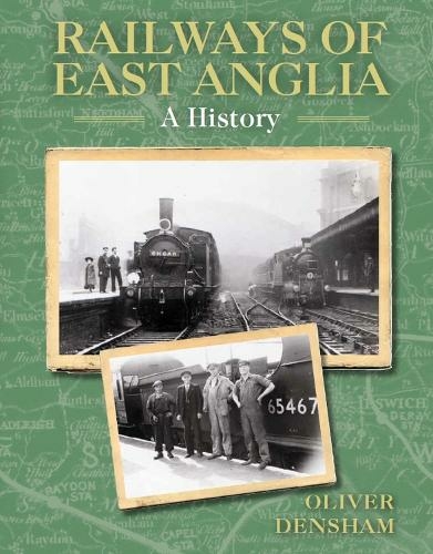 Railways of East Anglia: A History