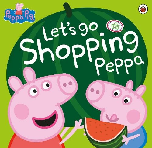 Peppa Pig: Let's Go Shopping Peppa: (Peppa Pig)