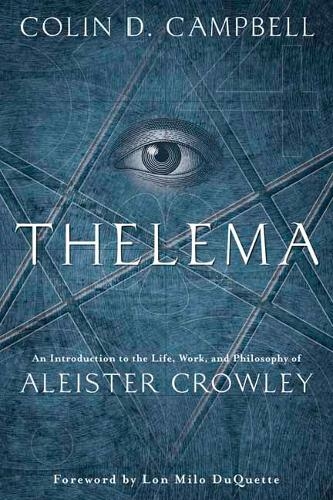 Thelema: An Introduction to the Life, Work, and Philosophy of Aleister Crowley