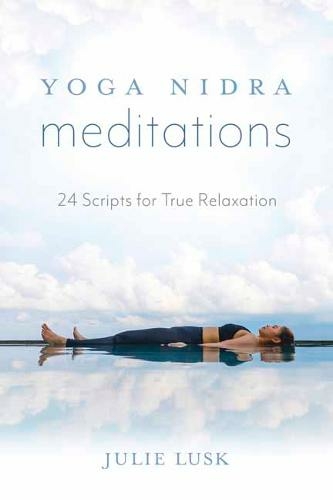 Yoga Nidra Meditations: 24 Scripts for True Relaxation