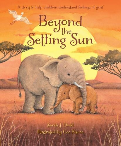 Beyond the Setting Sun: A story to help children understand feelings of grief (New edition)