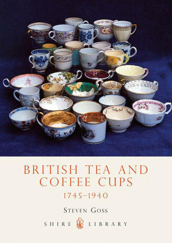 British Tea and Coffee Cups: 1745-1940 (Shire Library)