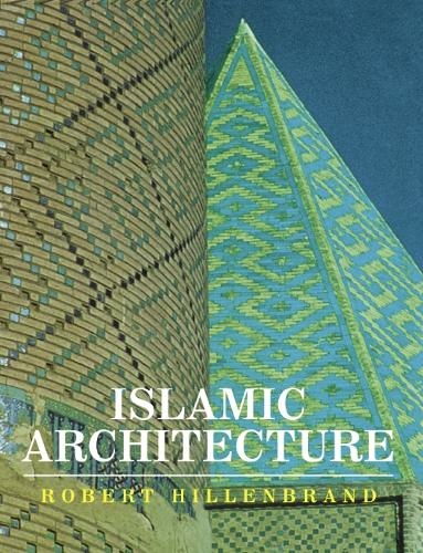 Islamic Architecture: Form, Function and Meaning (2nd Revised edition)