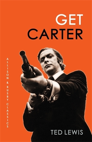 Get Carter: The arresting novel which inspired the iconic movie