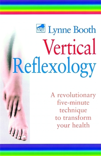 Vertical Reflexology: A revolutionary five-minute technique to transform your health