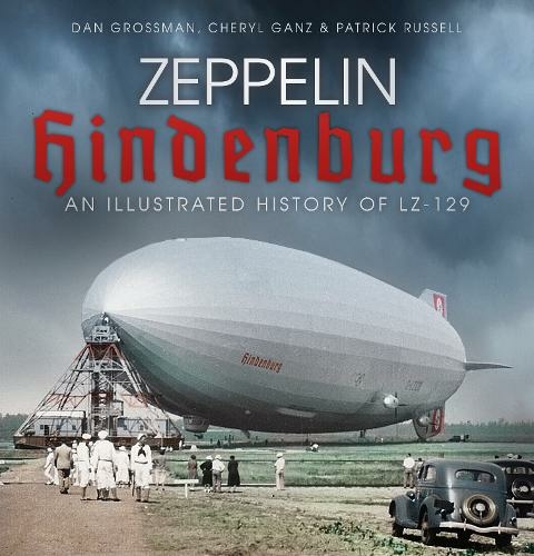 Zeppelin Hindenburg: An Illustrated History of LZ-129 (2nd edition)