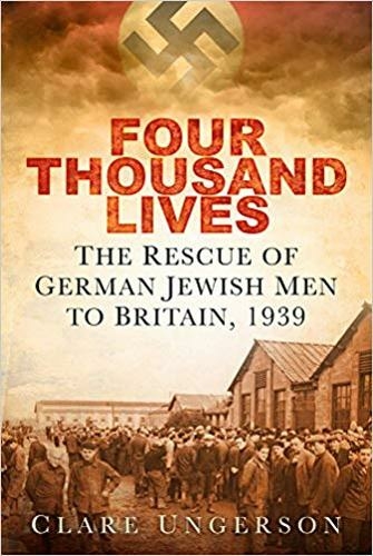 Four Thousand Lives: The Rescue of German Jewish Men to Britain, 1939 (2nd edition)
