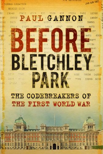 Before Bletchley Park: The Codebreakers of the First World War