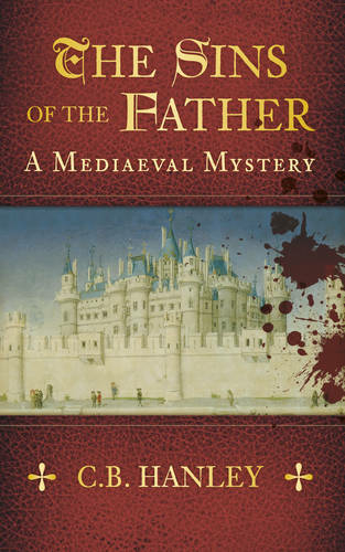 The Sins of the Father: A Mediaeval Mystery (Book 1) (A Mediaeval Mystery)