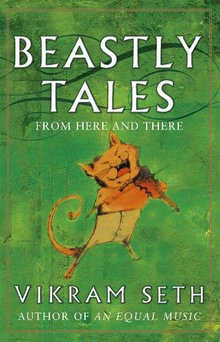 Beastly Tales: Enchanting animal fables in verse from the author of A SUITABLE BOY, to be enjoyed by young and old alike