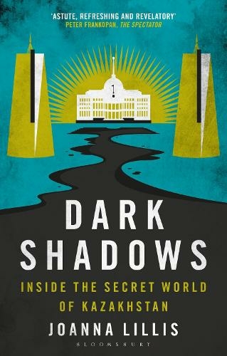 Dark Shadows: Inside the Secret World of Kazakhstan (2nd edition)
