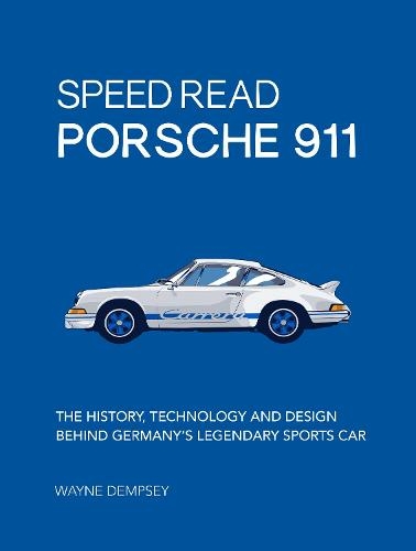 Speed Read Porsche 911: Volume 5 The History, Technology and Design Behind Germany's Legendary Sports Car (Speed Read)