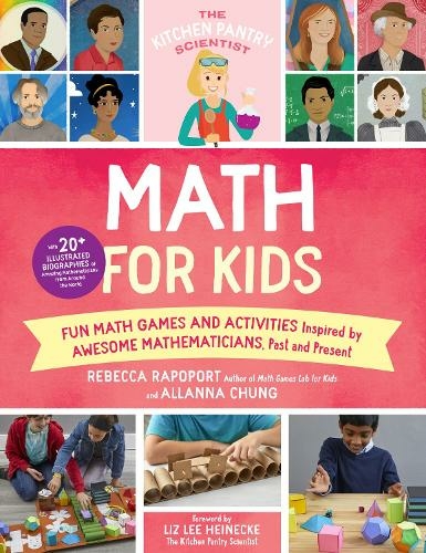 The Kitchen Pantry Scientist Math for Kids: Volume 4 Fun Math Games and Activities Inspired by Awesome Mathematicians, Past and Present; with 20+ Illustrated Biographies of Amazing Mathematicians from Around the World (The Kitchen Pantry Scientist)
