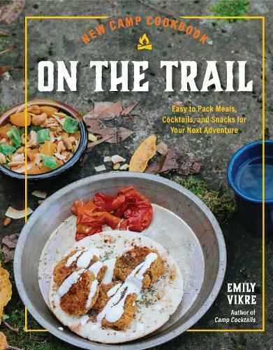 New Camp Cookbook On the Trail: Easy-to-Pack Meals, Cocktails, and Snacks for Your Next Adventure (Great Outdoor Cooking)